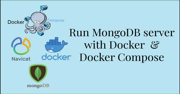 How to install MongoDB with Docker and Docker Compose on windows 10 ...